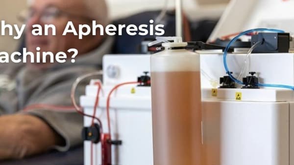Why an Apheresis machine?